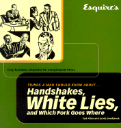 Handshakes White Lies and Which Fork Goes Where: Easy Business Etiquette for Complicated Times