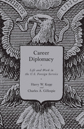 Career Diplomacy: Life and Work in the U.S. Foreign Service