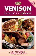 Venison Lovers' Cookbook: The Complete Guide to Dressing and Cooking Venison