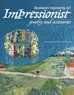 Beadwork Inspired by Art: Impressionist: Jewelry and Accessories