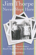 Jim Thorpe Never Slept Here: And Other Stories from a Mauch Chunk, Pennsylvania Boyhood