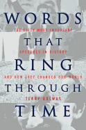 Words That Ring Through Time: From Moses and Pericles to Obama - Fifty-one of the Most Important Speeches in History and How They Changed Our World