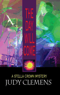 The Day Will Come: A Stella Crown Mystery