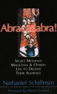 Abracadabra!: Secret Methods Magicians & Others Use to Deceive Their Audience