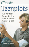 Classic Teenplots: A Booktalk Guide to Use with Readers Ages 12-18