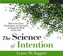 Living with Intention: The Science of Using Thoughts to Change Your Life and the World