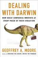 Dealing with Darwin: How Great Companies Innovate at Every Phase of Their Evolution