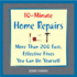 10-Minute Home Repairs: More Than 200 Fast, Effective Fixes You Can Do Yourself