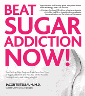 Beat Sugar Addiction Now!: The Cutting-Edge Program That Cures Your Type of Sugar Addiction and Puts You on the Road to Feeling Great - And Losing Weight!