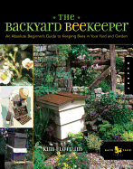 The Backyard Beekeeper: An Absolute Beginner's Guide to Keeping Bees in Your Yard and Garden