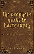 The Prophet's Guide to Bartending: Drink Recipes for Any Mood or Occasion