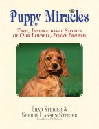 Puppy Miracles: True Inspirational Stories of Our Lovable, Furry Friends