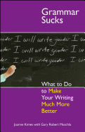 Grammar Sucks: What to Do to Make Your Writing Much More Better