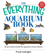 The Everything Aquarium Book: All You Need to Build the Aquarium of Your Dreams