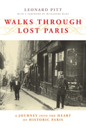Walks Through Lost Paris: A Journey Into the Heart of Historic Paris Leonard Pitt and Alexandre Gady