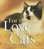 For the Love of Cats: A Delightful Photo Celebration of Life with the Feline Kind