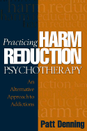 Practicing Harm Reduction Psychotherapy: An Alternative Approach to Addictions