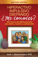 Hiperactivo, Impulsivo, Distraido: Me Conoces?: Guia Acerca del Deficit Atencional Para Padres, Maestros y Profesionales