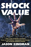 Shock Value: How a Few Eccentric Outsiders Gave Us Nightmares, Conqueredhollywood, and Invented Modern Horror