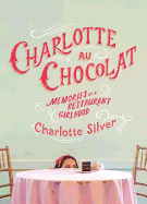 Charlotte Au Chocolat: Memories of a Restaurant Girlhood