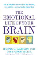 The Emotional Life of Your Brain: How Its Unique Patterns Affect the Way You Think, Feel, and Live-And How You Can Change Them