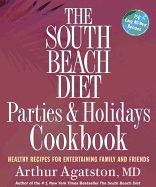 The South Beach Diet Parties & Holidays Cookbook: Healthy Recipes for Entertaining Family and Friends