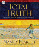 Total Truth: Liberating Christianity from Its Cultural Captivity
