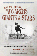 Ruling Over Monarchs, Giants & Stars: Umpiring in the Negro Leagues & Beyond