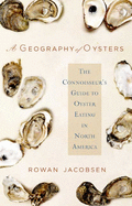 A Geography of Oysters: The Connoisseur's Guide to Oyster Eating in North America