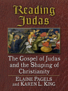 Reading Judas: The Gospel of Judas and the Shaping of Christianity