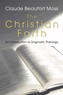 The Christian Faith: An Introduction to Dogmatic Theology
