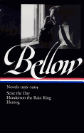 Saul Bellow: Novels 1956-1964: Seize the Day; Henderson the Rain King; Herzog