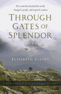 Through Gates of Splendor: The Event That Shocked the World, Changed a People, and Inspired a Nation