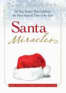 Santa Miracles: 50 True Stories That Celebrate the Most Magical Time of the Year