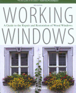 Working Windows, 3rd: A Guide to the Repair and Restoration of Wood Windows Terry Meany