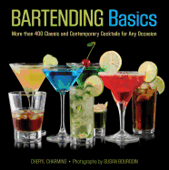Bartending Basics: More Than 400 Classic and Contemporary Cocktails for Any Occasion