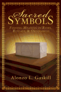 Sacred Symbols: Finding Meaning in Rites, Rituals, & Ordinances