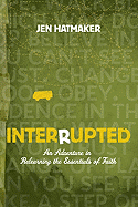 Interrupted: An Adventure in Relearning the Essentials of Faith