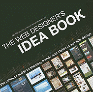The Web Designer's Idea Book: The Ultimate Guide to Themes, Trends & Styles in Website Design