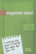 Organize Now!: A Week-by-Week Guide to Simplify Your Space and Your Life