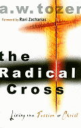 The Radical Cross: Living the Passion of Christ