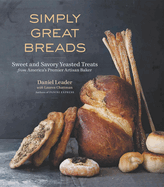 Simply Great Breads: Sweet and Savory Yeasted Treats from America's Premier Artisan Baker