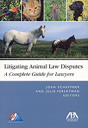 Litigating Animal Law Disputes: The Complete Guide for Lawyers Joan E. Schaffner and Julie Fershtman