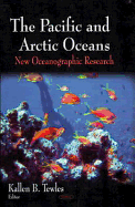The Pacific and Arctic Oceans: New Oceanographic Research