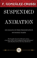 Suspended Animation: Six Essays on the Preservation of Bodily Parts