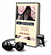 Live Through This: A Mother's Memoir of Runaway Daughters and Reclaimed Love