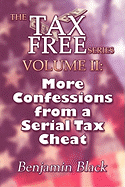 More Confessions from a Serial Tax Cheat: The Tax Free Series Volume II: