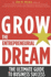 Grow the Entrepreneurial Dream: The Ultimate Guide to Business Success