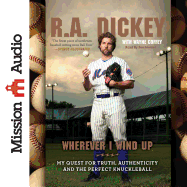 Wherever I Wind Up: My Quest for Truth, Authenticity, and the Perfect Knuckleball
