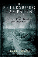 The Petersburg Campaign: v. 1: The Eastern Front Battles, June - August 1864